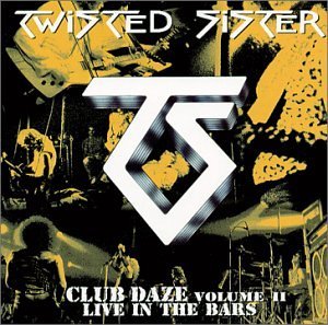 Twisted Sister/Vol. 2-Club Daze-Never Say Nev