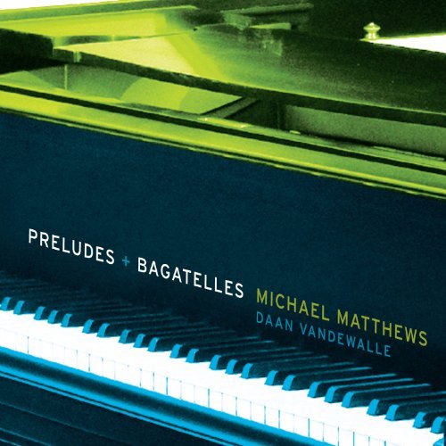 Matthews/Preludes & Bagatelles@Matthews/Daan Vandewalle