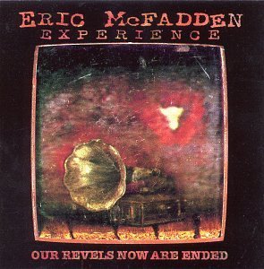 The Eric Mcfadden Experience/Our Revels Now Are Ended