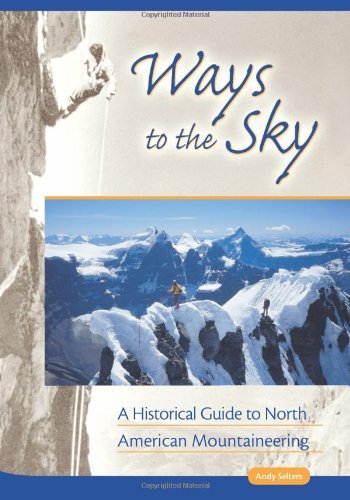 Andy Selters Ways To The Sky A Historical Guide To North American Mountaineeri 