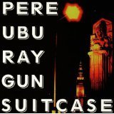 Pere Ubu/Raygun Suitcase@Import-Gbr