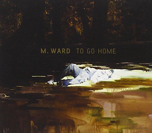 M. Ward To Go Home . 