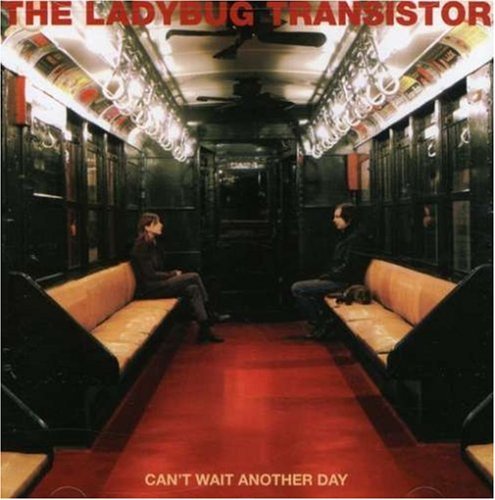 Ladybug Transistor/Cant Wait Another Day@Cant Wait Another Day