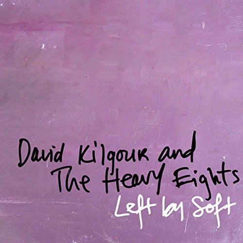 David Kilgour and the Heavy Eights/Left By Soft@.