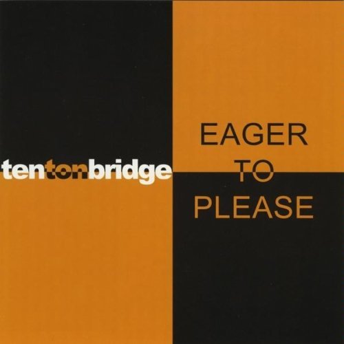 Ten Ton Bridge/Eager To Please