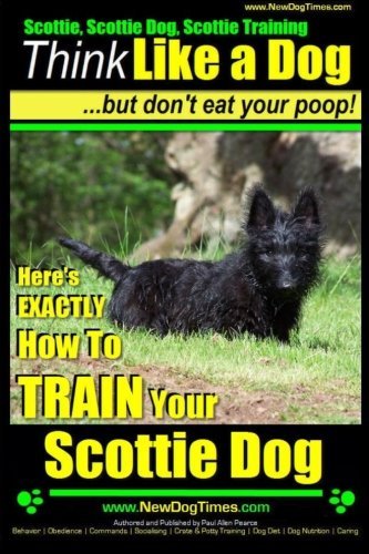 Paul Allen Pearce/Scottie, Scottie Dog, Scottie Training - Think Lik@ Here;s EXACTLY How To TRAIN Your Scottie Dog