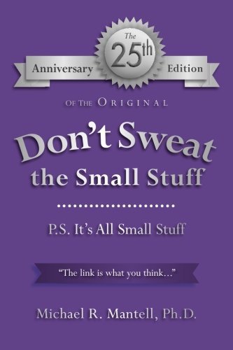 Michael R. Mantell Ph. D./Don't Sweat the Small Stuff@ P. S. It's All Small Stuff