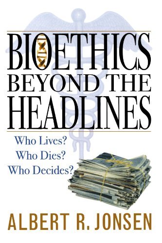 Albert R. Jonsen/Bioethics Beyond the Headlines@ Who Lives? Who Dies? Who Decides?