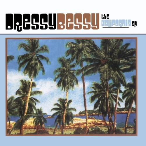 Dressy Bessy/California Ep
