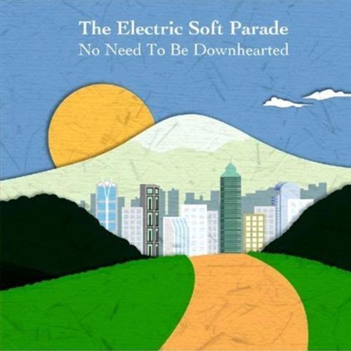 Electric Soft Parade/No Need To Be Downhearted