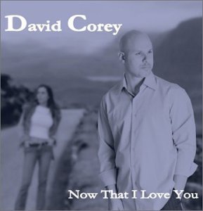 David Corey/Now That I Love You