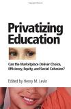 Henry Levin Privatizing Education Can The Marketplace Deliver Choice Efficiency E 