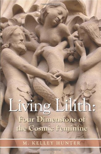 M. Kelley Hunter Living Lilith Four Dimensions Of The Cosmic Feminine 