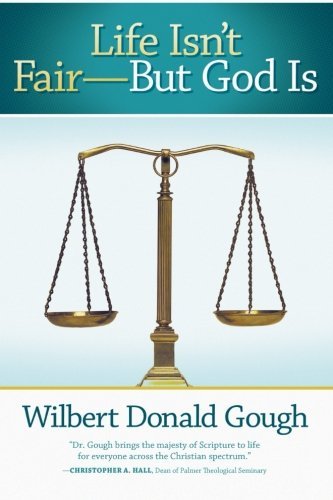 Wilbert Donald Gough Life Isn't Fair But God Is 