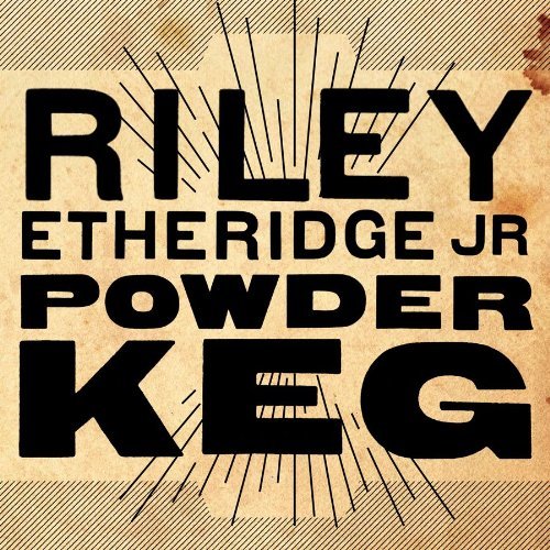 Riley Jr. Etheridge/Powder Keg