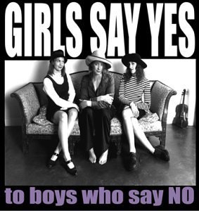 Girls Say Yes/To Boys Who Say No