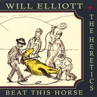 Will & The Heretics Elliott/Beat This Horse