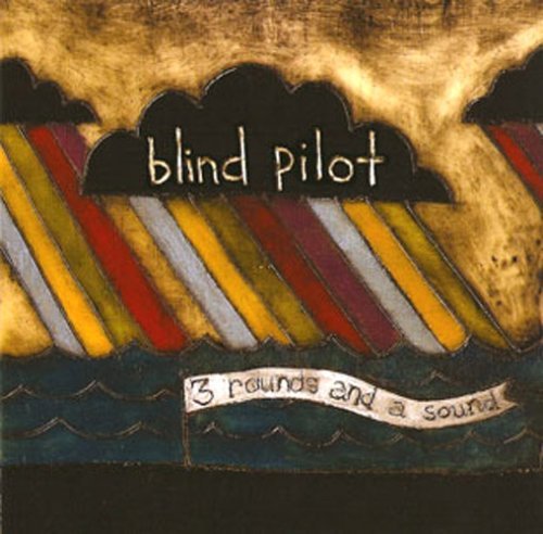 Blind Pilot 3 Rounds & A Sound 