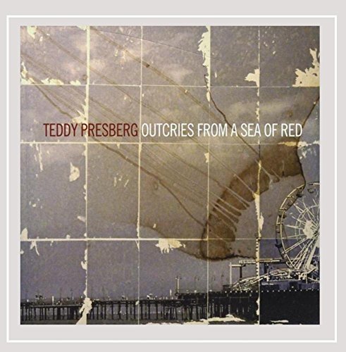 Teddy Presberg/Outcries From A Sea Of Red