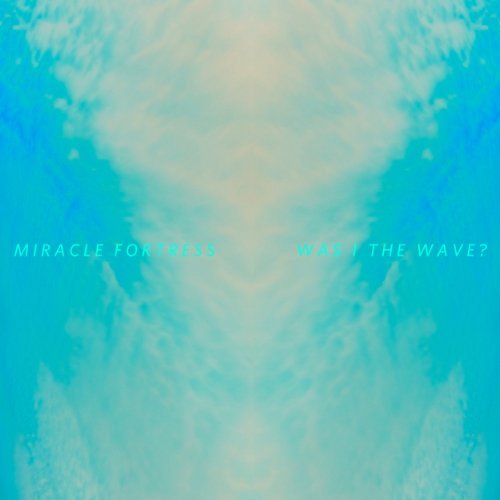 Miracle Fortress Was I The Wave? Was I The Wave? 