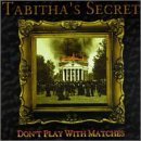 Tabitha's Secret? Don't Play With Matches 