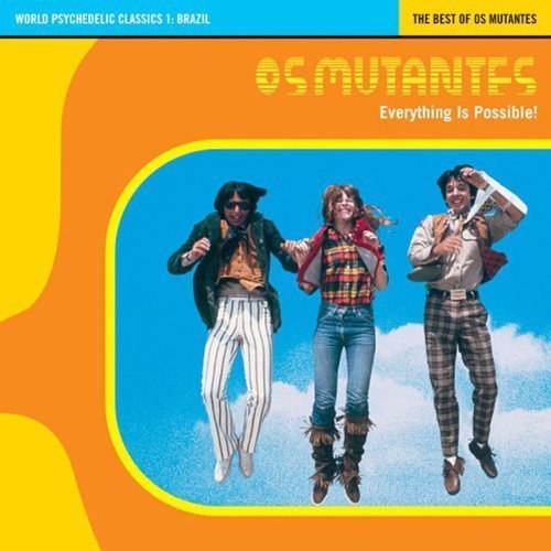Os Mutantes/World Psychedelic Classics 1: Everything Is Possible - The Best of Os Mutantes