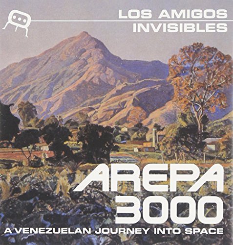 Los Amigos Invisibles Arepa 3000 A Venezuelan Journey Into Space 