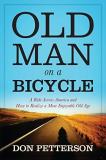 Don Petterson Old Man On A Bicycle A Ride Across America And How To Realize A More E 