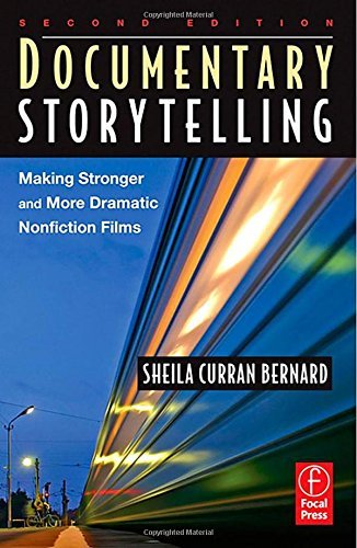 Sheila Curran Bernard/Documentary Storytelling@Making Stronger And More Dramatic Nonfiction Film@0 Edition;
