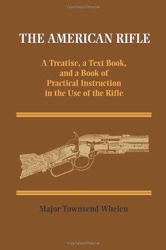 Townsend Whelen American Rifle The A Treatise A Text Book And A Book Of Practical 