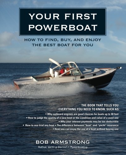 Robert Armstrong Your First Powerboat How To Find Buy And Enjoy The Best Boat For You 
