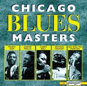 Chicago Blues Masters Chicago Blues Masters Magic Sam Bell Wells Crudup Horton 