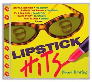 Lipstick Hits-Femme Favorit/Lipstick Hits-Femme Favorites@Blondie/Divinyls/Motels/Vixen@Benatar/Turner/Bush/Houston