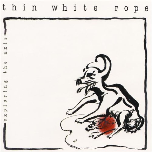 Thin White Rope/Exploring The Axis