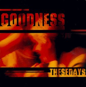 Goodness/These Days