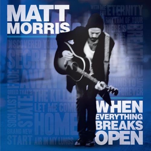 Matt Morris/When Everything Breaks Open