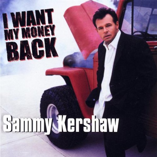 Sammy Kershaw I Want My Money Back 