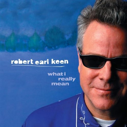 Robert Earl Keen What I Really Mean 