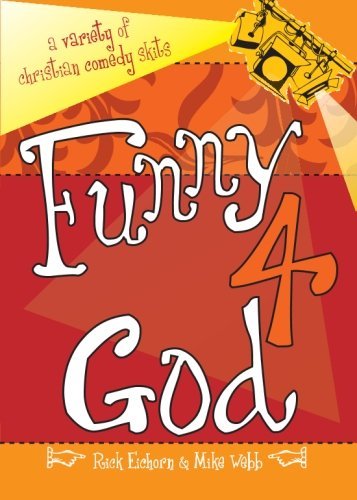 Rick Eichorn Funny 4 God A Variety Of Christian Comedy Skits 