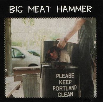 Big Meat Hammer/Please Keep Portland Clean