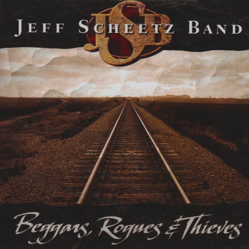 Jeff Scheetz Band/Beggars Rogues & Thieves