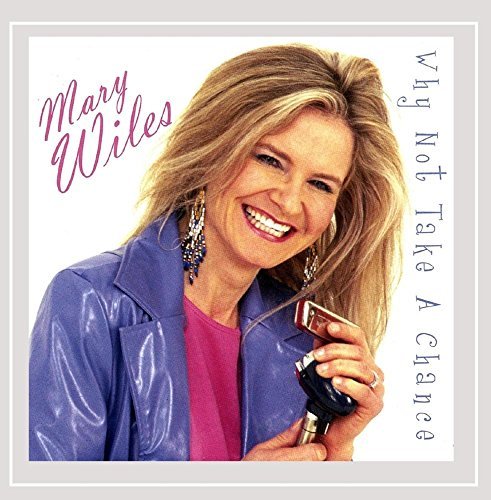Mary Wiles/Why Not Take A Chance