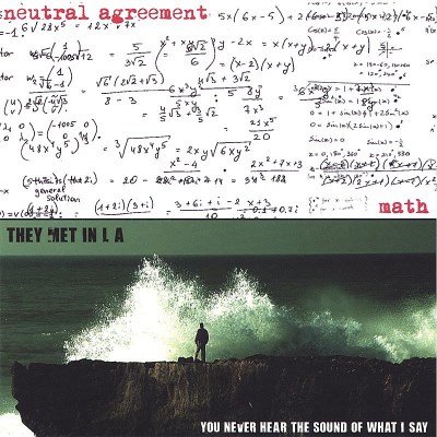 Netural Agreement/They Met In/Math/You Never Hear The Sound