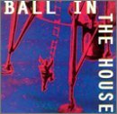 Ball In The House/Ball In The House