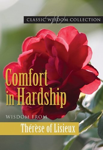 Saint Therese Of Lisieux Comfort In Hardship Wisdom From Therese Of Lisieux 