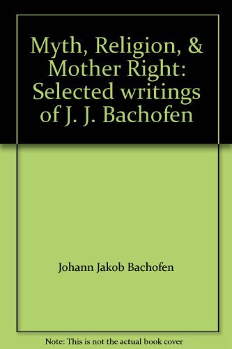 Johann Jakob Bachofen/Myth, Religion, and Mother Right@ Selected Writings of J.J. Bachofen