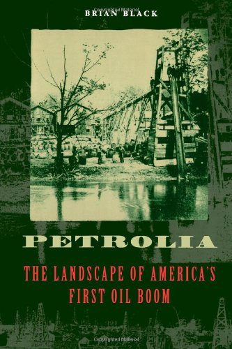 Brian Black Petrolia The Landscape Of America's First Oil Boom 