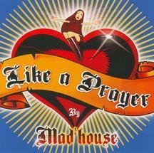 Mad' House Like A Prayer 