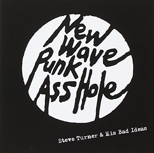 Steve & His Bad Ideas Turner/New Wave Punk Asshole