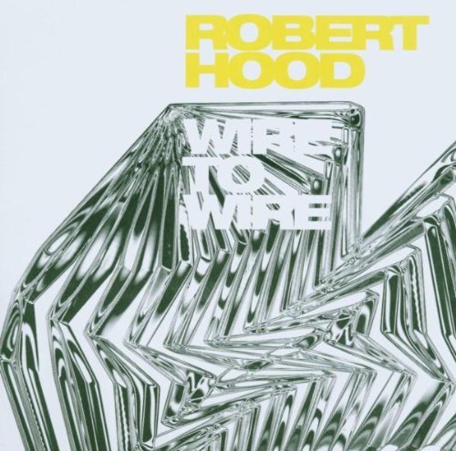 Robert Hood/Wire To Wire